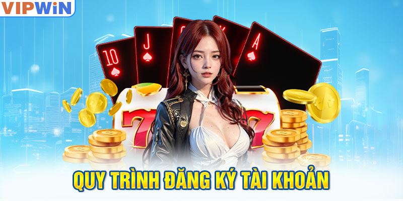 quy-trinh-dang-ky-tai-khoan-vipwin